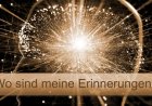 "Erinnerungen, wo seit ihr hin?" oder "Wer bin ich?"