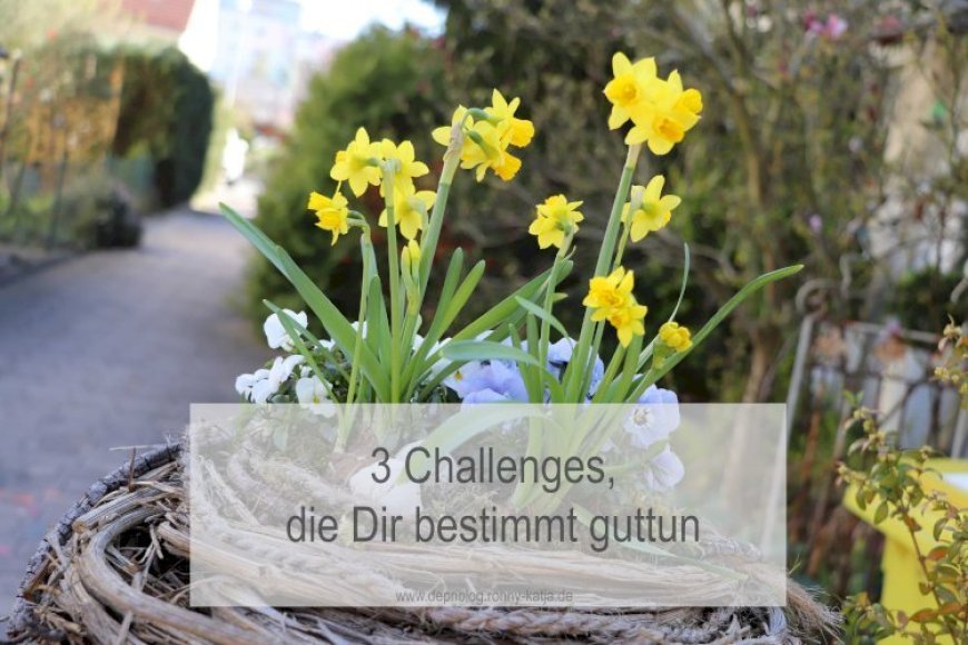 3 Challenges, die Dir bestimmt guttun